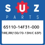 65110-14F31-000 Suzuki TIRE,RR(130/70-13M/C 63P) 6511014F31000, New Genuine Oem. Fixed Price $208.50.